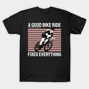 a good bike ride fixes everything T-Shirt